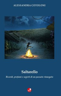 Saltarello. Ricordi, profumi e segreti di un passato rinnegato