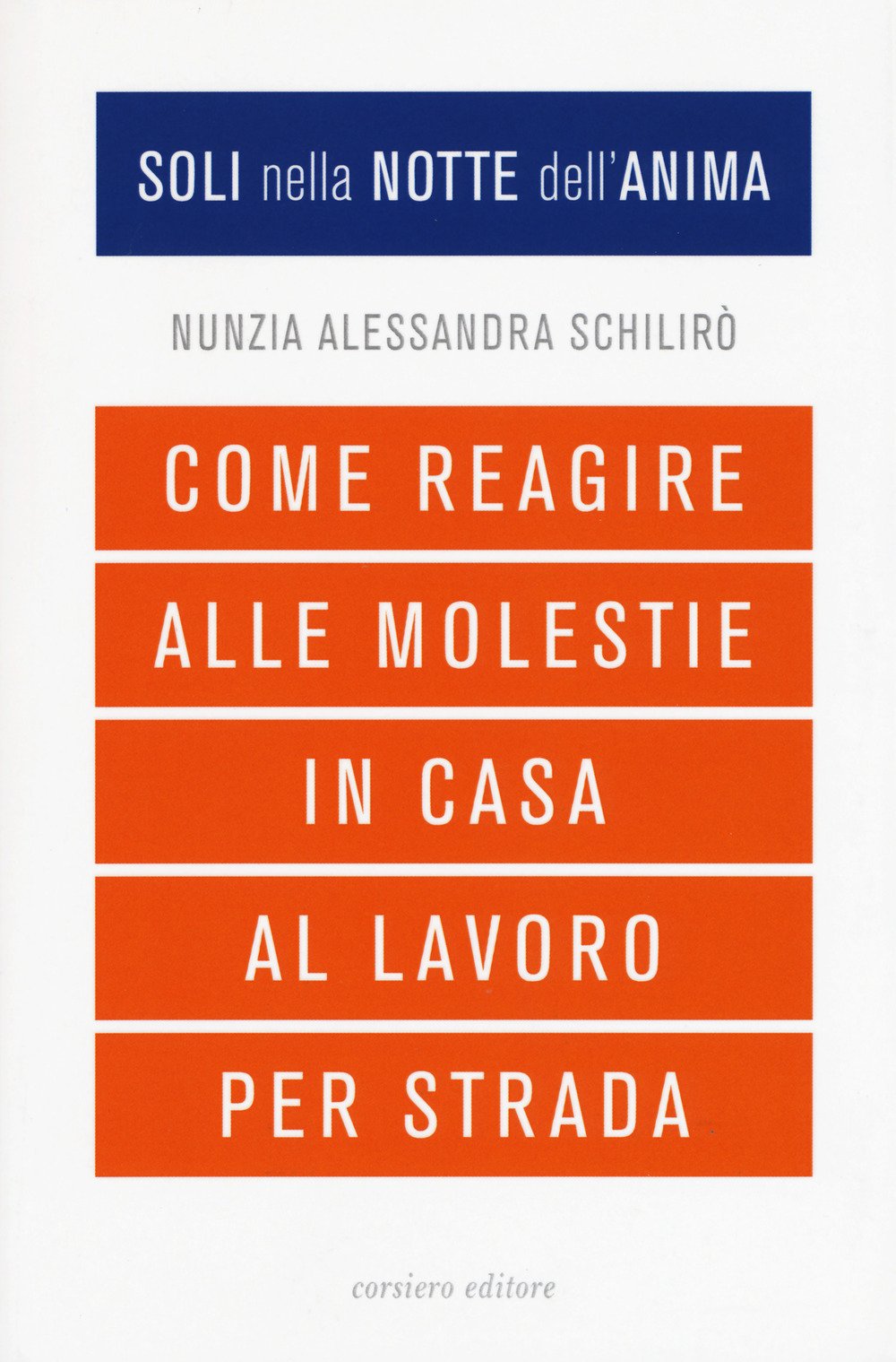 Soli nella notte dell'anima. Come reagire alle molestie in casa, al lavoro, per strada Soli nella notte dell'anima. Come reagire alle molestie in casa, al lavoro, per strada