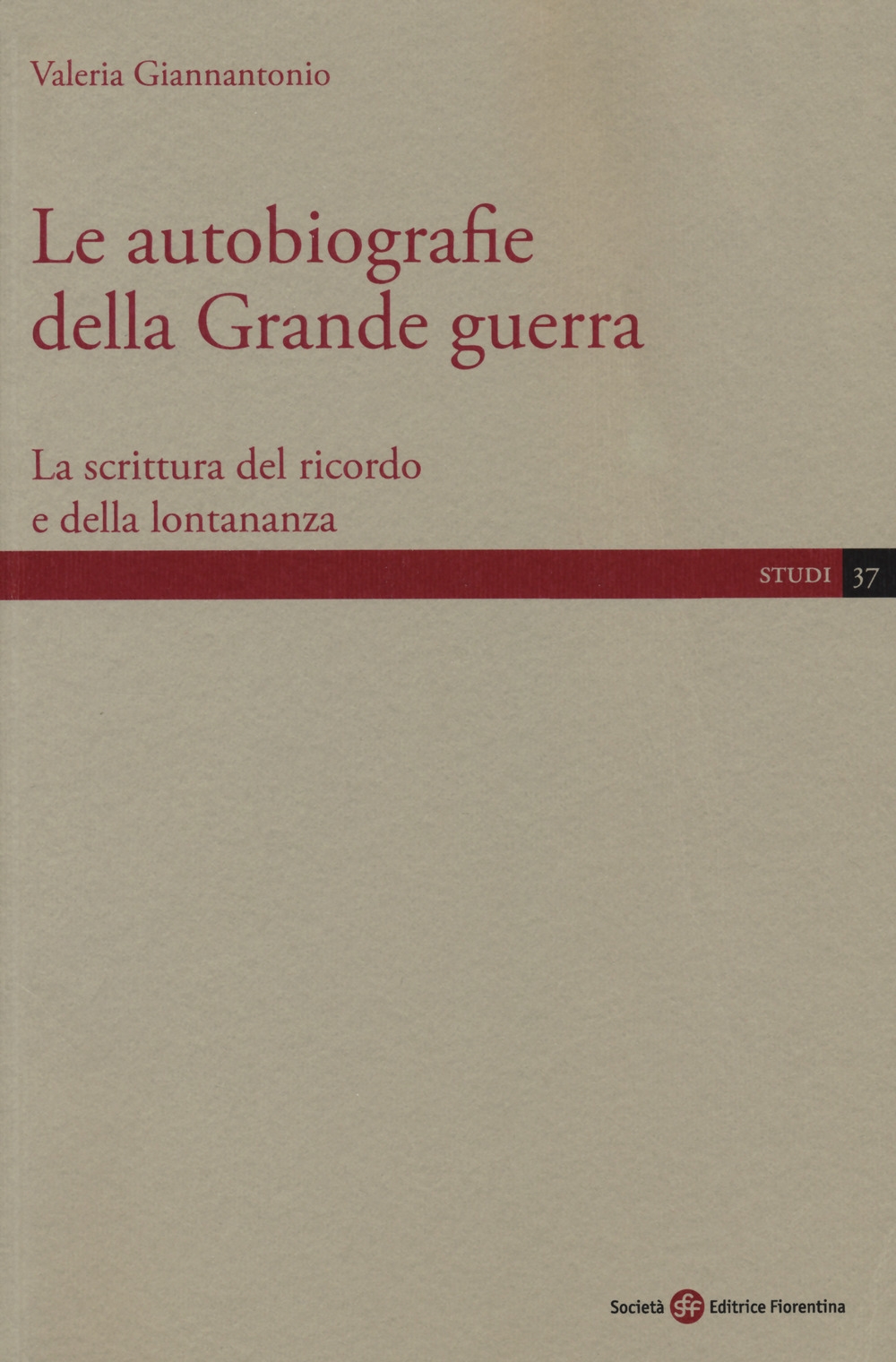 Le autobiografie della Grande guerra. La scrittura del ricordo e della lontananza Le autobiografie della Grande guerra. La scrittura del ricordo e della lontananza