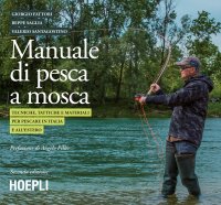 Manuale tattico per la pesca a mosca. Tecniche, tattiche e materiali per pescare in italia e all'estero.