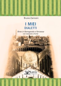 I Miei Dialetti. Rime in Romagnolo e Ferrarese.