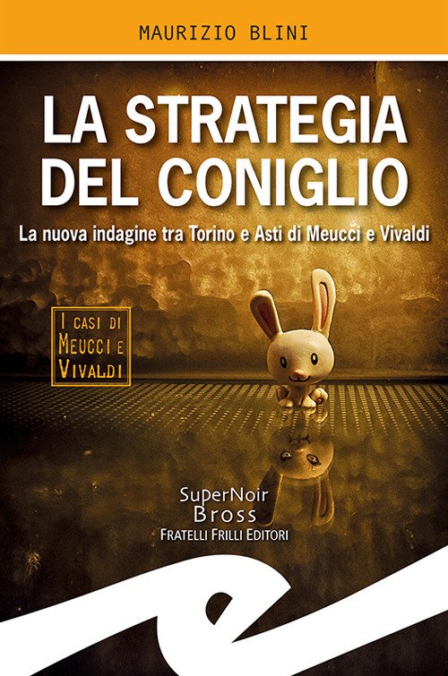 La strategia del coniglio. La nuova indagine tra Torino e Asti di Meucci e Vivaldi La strategia del coniglio. La nuova indagine tra Torino e Asti di Meucci e Vivaldi