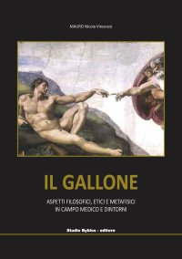 Il Gallone. Aspetti filosofici, etici e metafisici in campo medico e dintorni.