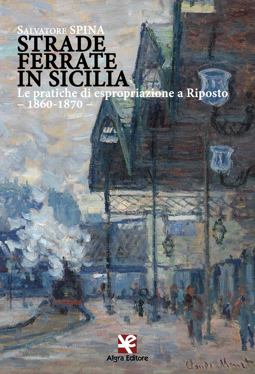Strade Ferrate in Sicilia. Le Pratiche di Espropriazione a Riposto. 1860-1870 Strade Ferrate in Sicilia. Le Pratiche di Espropriazione a Riposto. 1860-1870