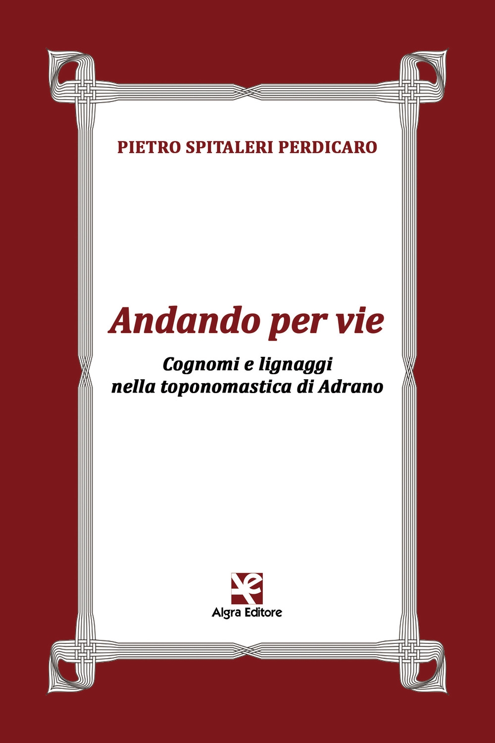 Andando per Vie. Cognomi e Lignaggi nella Toponomastica di Adrano Andando per Vie. Cognomi e Lignaggi nella Toponomastica di Adrano