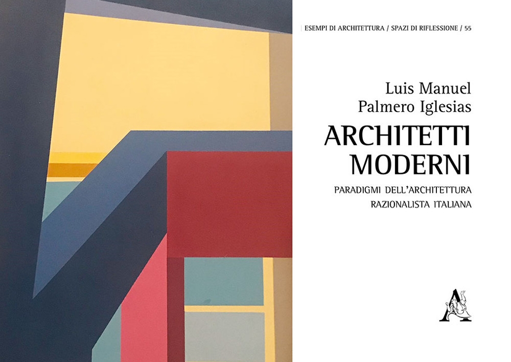 Architetti moderni. Paradigmi dell'architettura razionalista italiana Architetti moderni. Paradigmi dell'architettura razionalista italiana