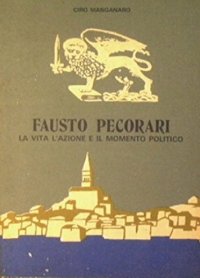 Fausto Pecorari. La vita, l'azione e il momento politico