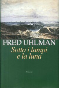Sotto i lampi e la luna. Romanzo