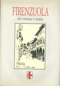 Firenzuola. Fra Cronaca e Storia.