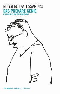 Das prekäre genie. Ein porträt Walter Benjamins
