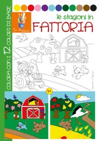 Le stagioni in fattoria. Ediz. illustrata
