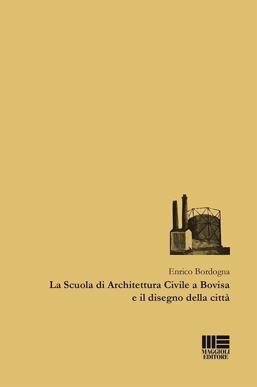 La Scuola di Architettura Civile a Bovisa e il disegno della città La Scuola di Architettura Civile a Bovisa e il disegno della città