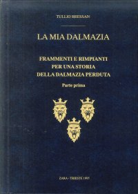 La mia Dalmazia. Frammenti e rimpianti per una storia della Dalmazia perduta. Parte prima.