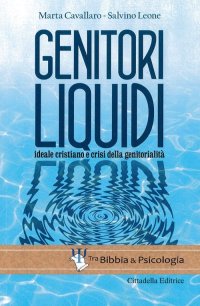 Genitori liquidi. Ideale cristiano e crisi della genitorialità