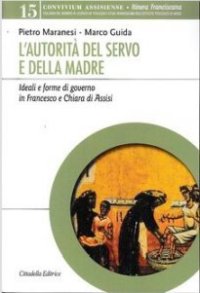 L'autorità del servo e della madre. Ideali e forme di governo in Francesco e Chiara d'Assisi