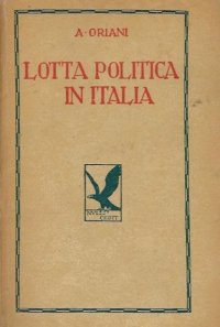 La lotta politica in Italia. Origini della lotta attuale (476-1887). Vol. I.