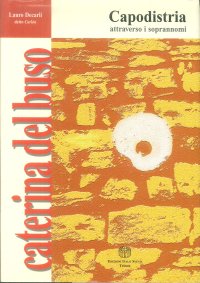 Caterina del Buso. Capodistria attraverso i soprannomi. Necroscopia di una città