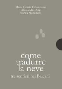 Come tradurre la neve. Tre sentieri nei Balcani