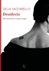 Desiderio. Racconti di eros, segreti, bugie