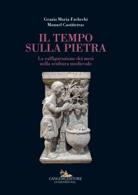 Il tempo sulla pietra. La raffiugurazione dei mesi nella scultura medievale