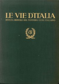 Le Vie d'Italia. Annata Completa 1-12. 1950. Rivista Mensile del Touring Club Italiano. Anno LVI.