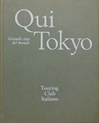 Qui Tokyo. Le Grandi Città del Mondo
