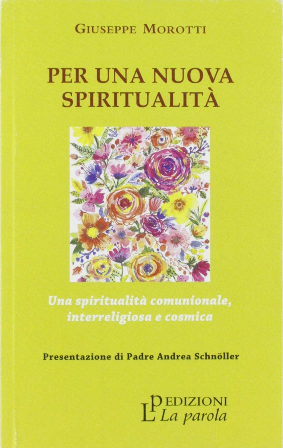 Per una Nuova Spiritualità. Una Spiritualità Comunionale, Interreligiosa e Cosmica