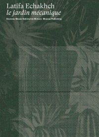 Latifa Echakhch: le jardin mécanique