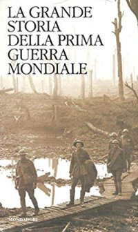 La Grande Storia della Prima Guerra Mondiale