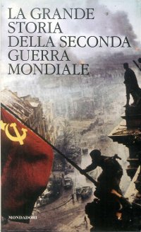 La grande storia della seconda guerra mondiale