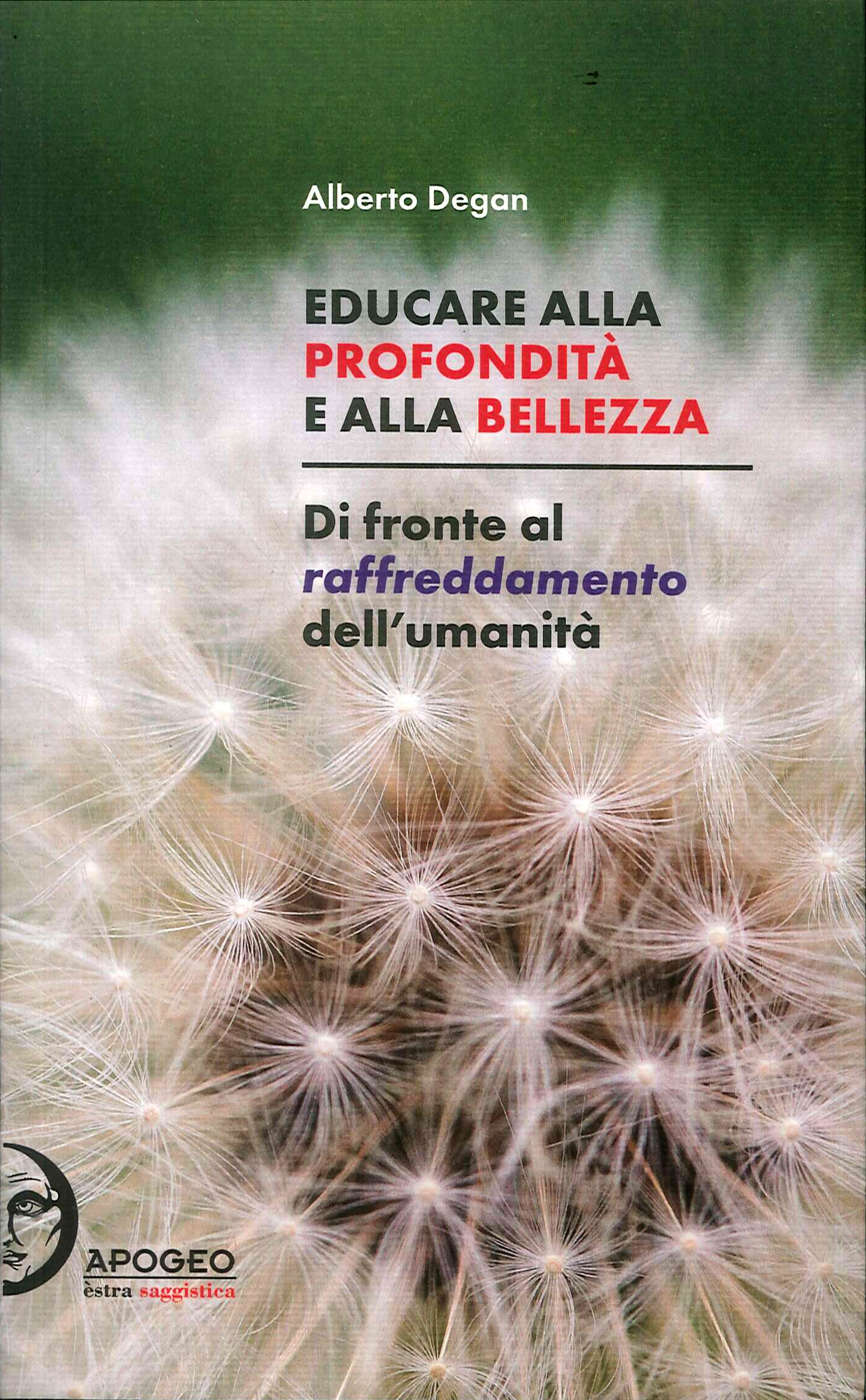 Educare alla Profondità e alla Bellezza. Di fronte al raffreddamento dell'umanità. Educare alla Profondità e alla Bellezza. Di fronte al raffreddamento dell'umanità.