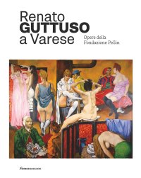 Renato Guttuso a Varese. Opere della Fondazione Pellin.