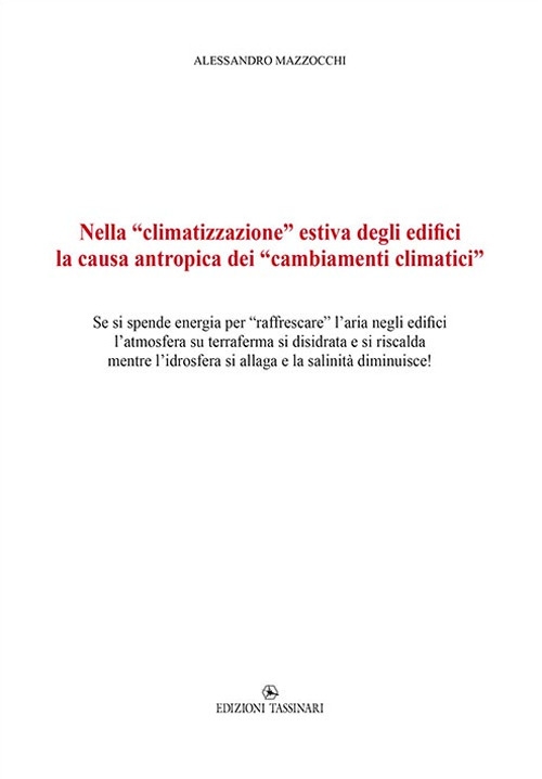 Nella «climatizzazione» estiva degli edifici la causa antropica dei «cambiamenti climatici». Se si spende energia per «raffrescare» l'aria negli edifici l'atmosfera su terraferma si disidrata e si riscalda mentre l'idrosfera si allaga e la salinità diminu