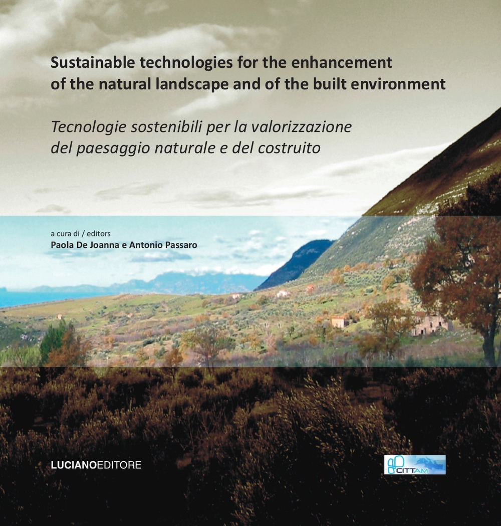Sustainable technologies for the enhancement of the natural landscape and of the built environment. Tecnologie sostenibili per la valorizzazione del paesaggio natura. Sustainable technologies for the enhancement of the natural landscape and of the built environment. Tecnologie sostenibili per la valorizzazione del paesaggio natura.