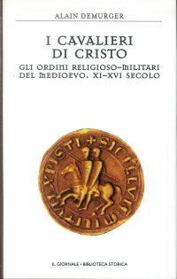 I Cavalieri di Cristo. Gli Ordini Religioso-Militari del Medioevo. XI-XVI Secolo.