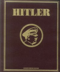 Hitler : la Prima Biografia Fotografica del Capo del Nazismo