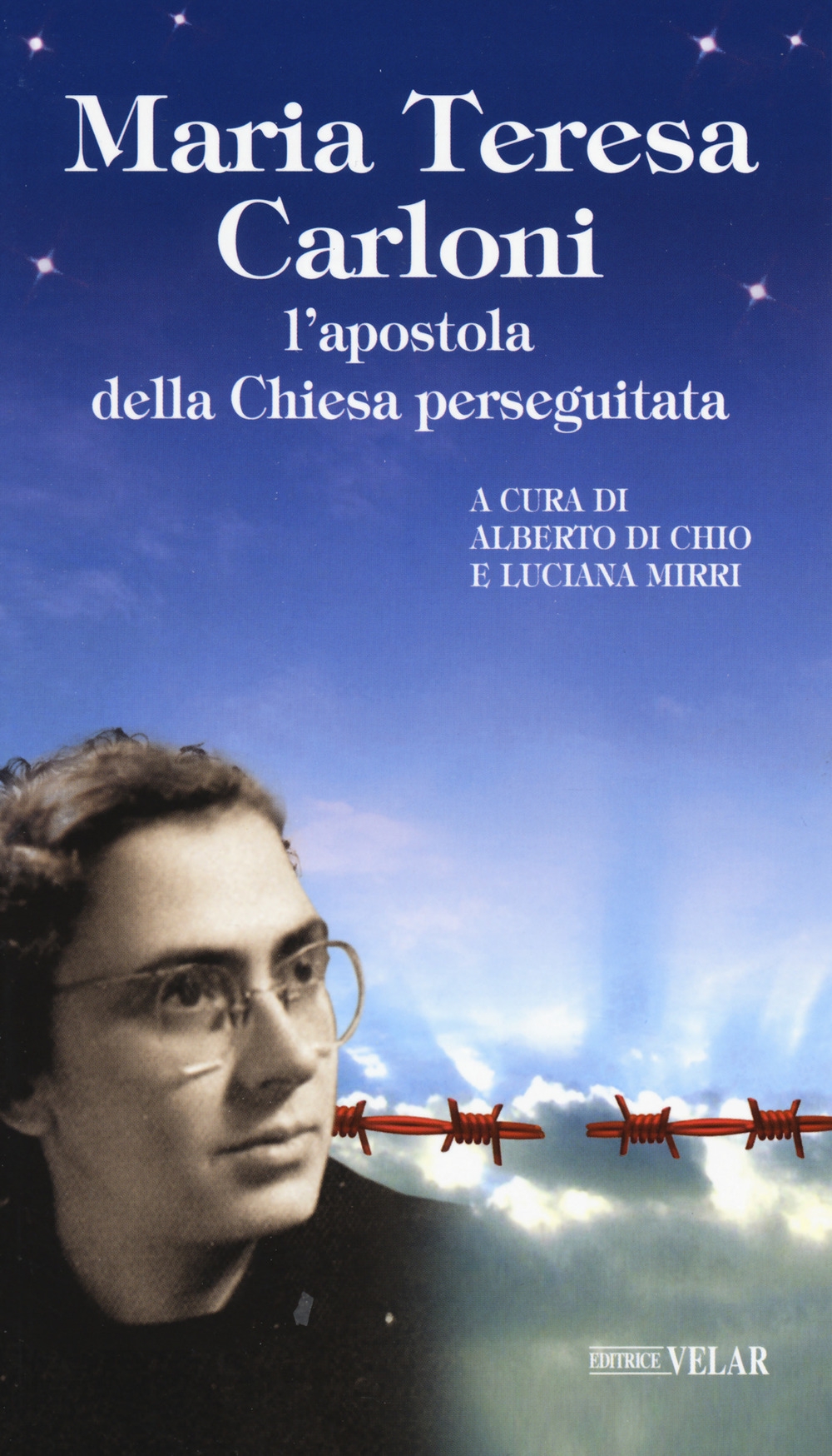 Maria Teresa Carloni. L'apostola della Chiesa perseguitata Maria Teresa Carloni. L'apostola della Chiesa perseguitata