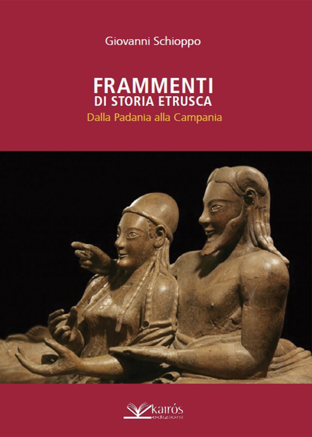 Frammenti di Storia Etrusca. Dalla Padania alla Campania Frammenti di Storia Etrusca. Dalla Padania alla Campania