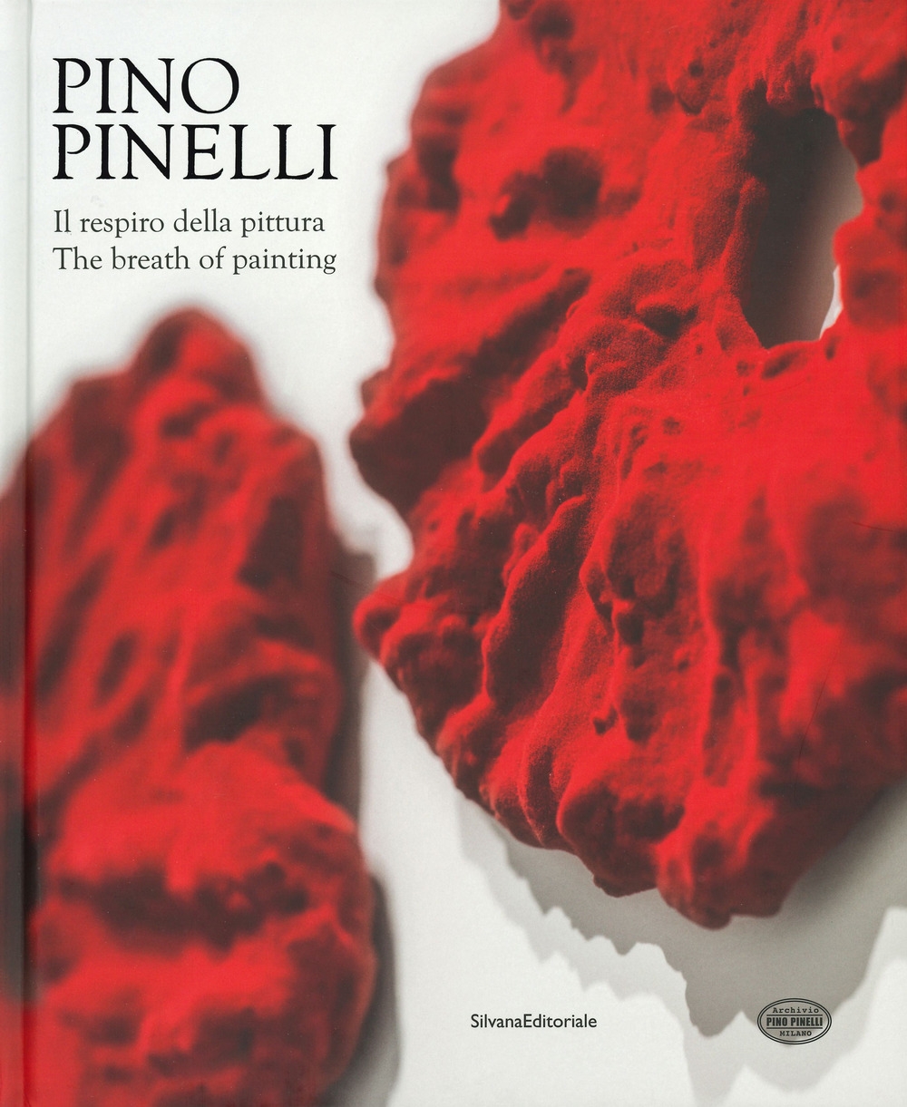 Pino Pinelli. Il respiro della pittura. The breath of painting Pino Pinelli. Il respiro della pittura. The breath of painting