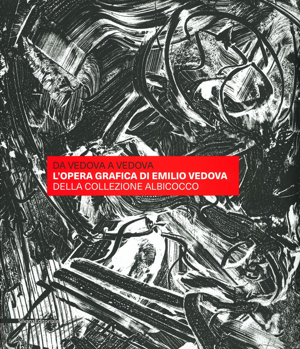 Da Vedova a Vedova. L'opera grafica di Emilio Vedova della Collezione Albicocco Da Vedova a Vedova. L'opera grafica di Emilio Vedova della Collezione Albicocco