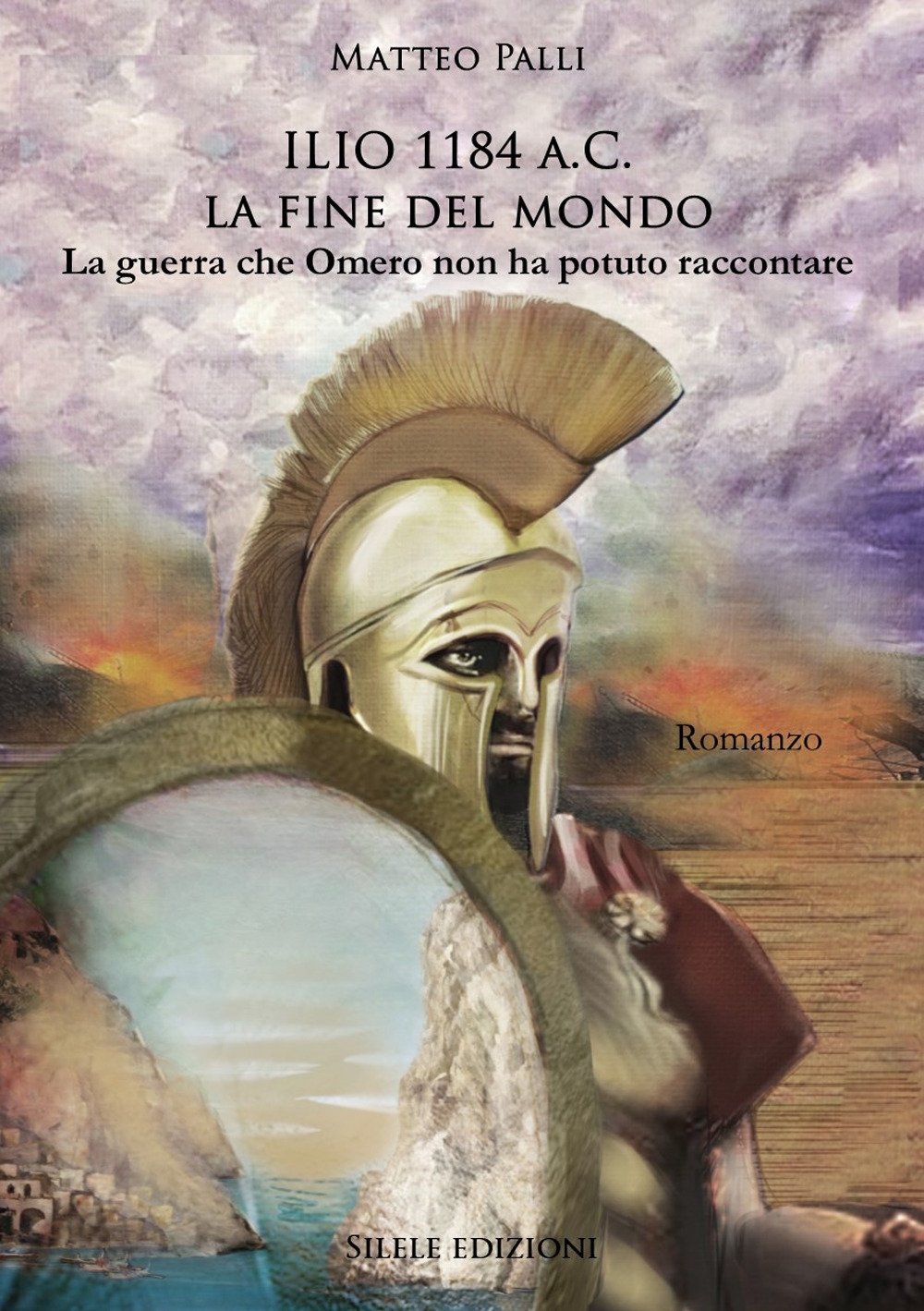 Ilio 1184 A.C. La Fine del Mondo. La guerra che Omero non ha potuto raccontare Ilio 1184 A.C. La Fine del Mondo. La guerra che Omero non ha potuto raccontare