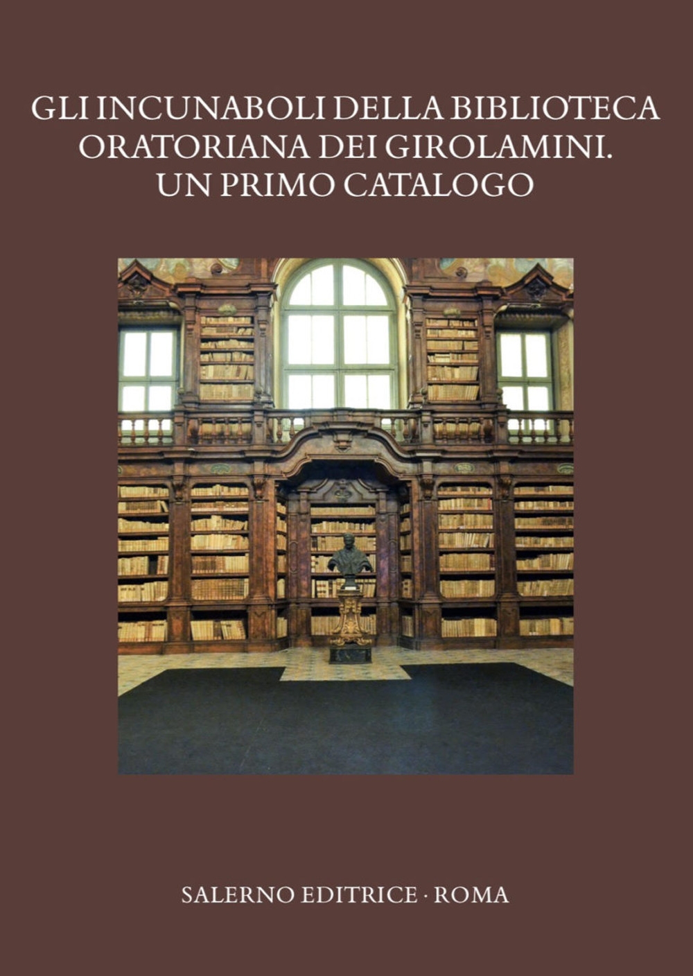 Gli incunaboli della Biblioteca Oratoriana dei Girolamini. Un primo catalogo Gli incunaboli della Biblioteca Oratoriana dei Girolamini. Un primo catalogo