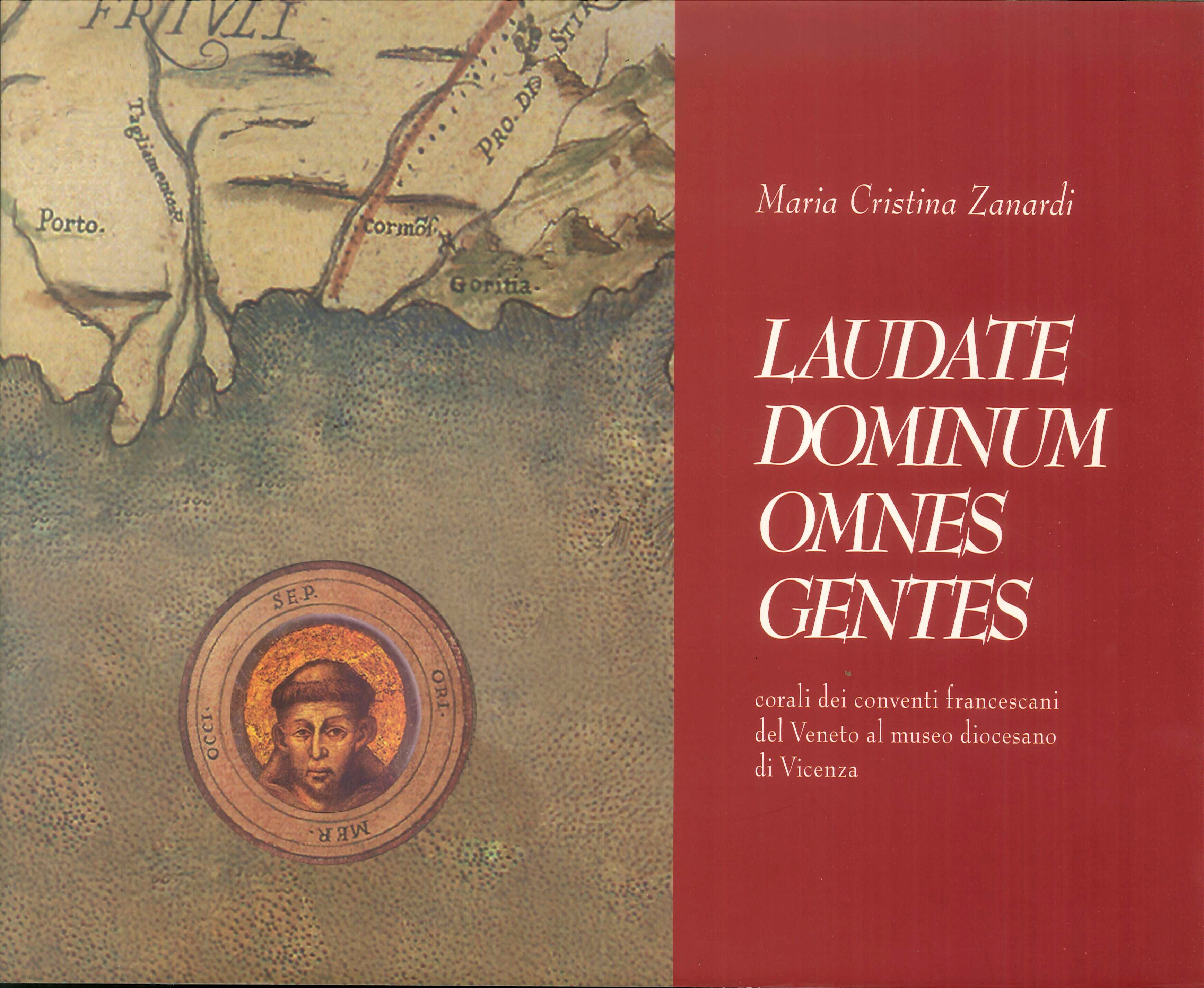 Laudate Dominum omnes gentes. Corali dei conventi francescani del Veneto al Museo diocesano di Vicenza Laudate Dominum omnes gentes. Corali dei conventi francescani del Veneto al Museo diocesano di Vicenza