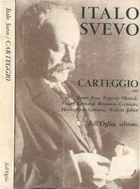 Italo Svevo. Carteggio con James Joyce, Eugenio Montale, Valery Larbaud, Benjamin Crémieux, Marie Anne Comnéne, Valerio Jabier.