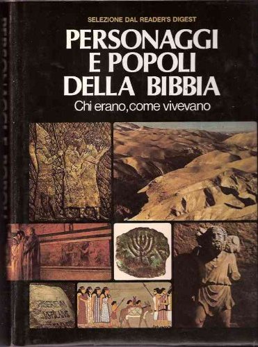 Personaggi e popoli della Bibbia chi erano, come vivevano Personaggi e popoli della Bibbia chi erano, come vivevano