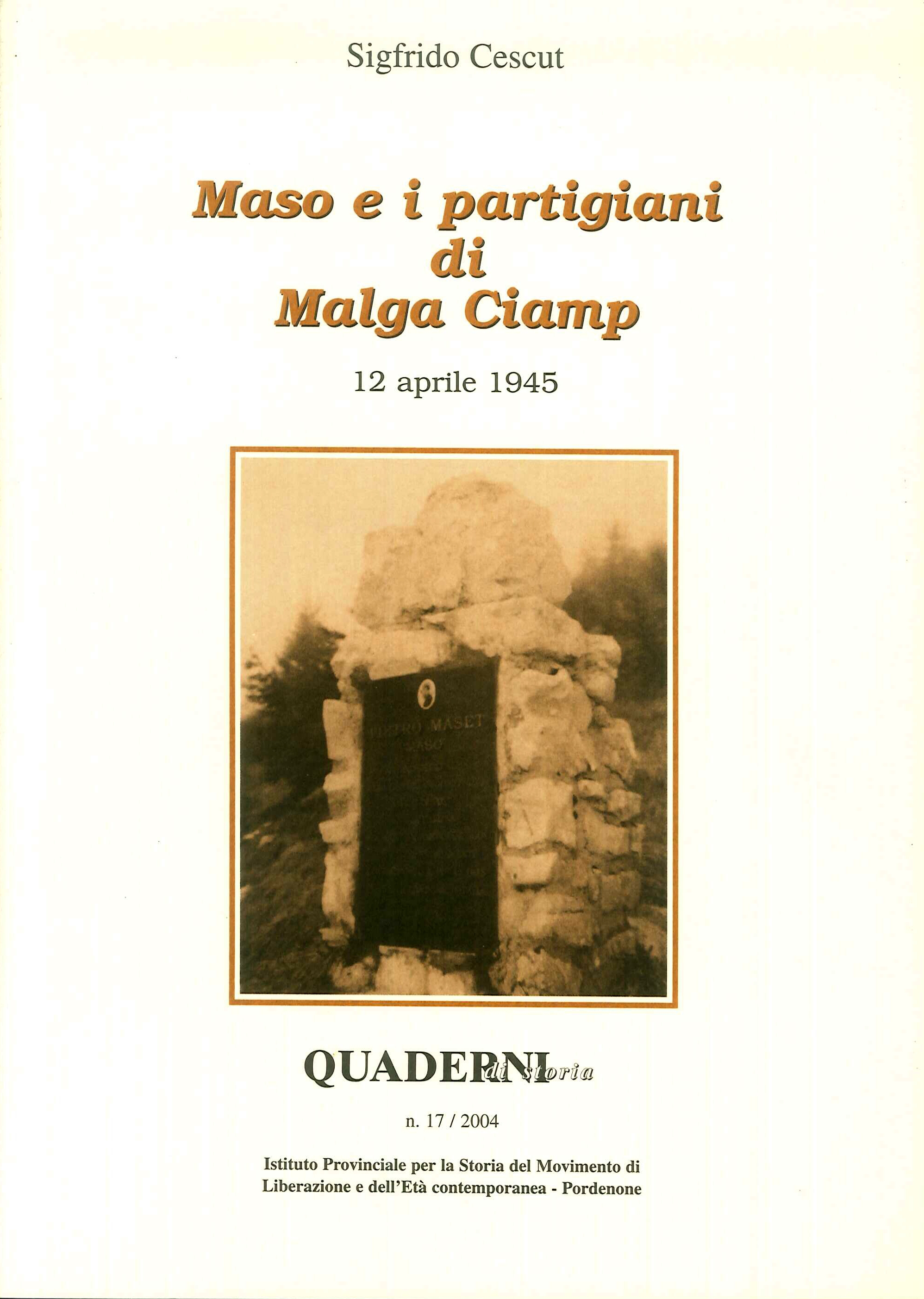 Quaderni di Storia. 17/2004. maso e i partigiani di Malga Ciamp. 12 Aprile 1945. Quaderni di Storia. 17/2004. maso e i partigiani di Malga Ciamp. 12 Aprile 1945.