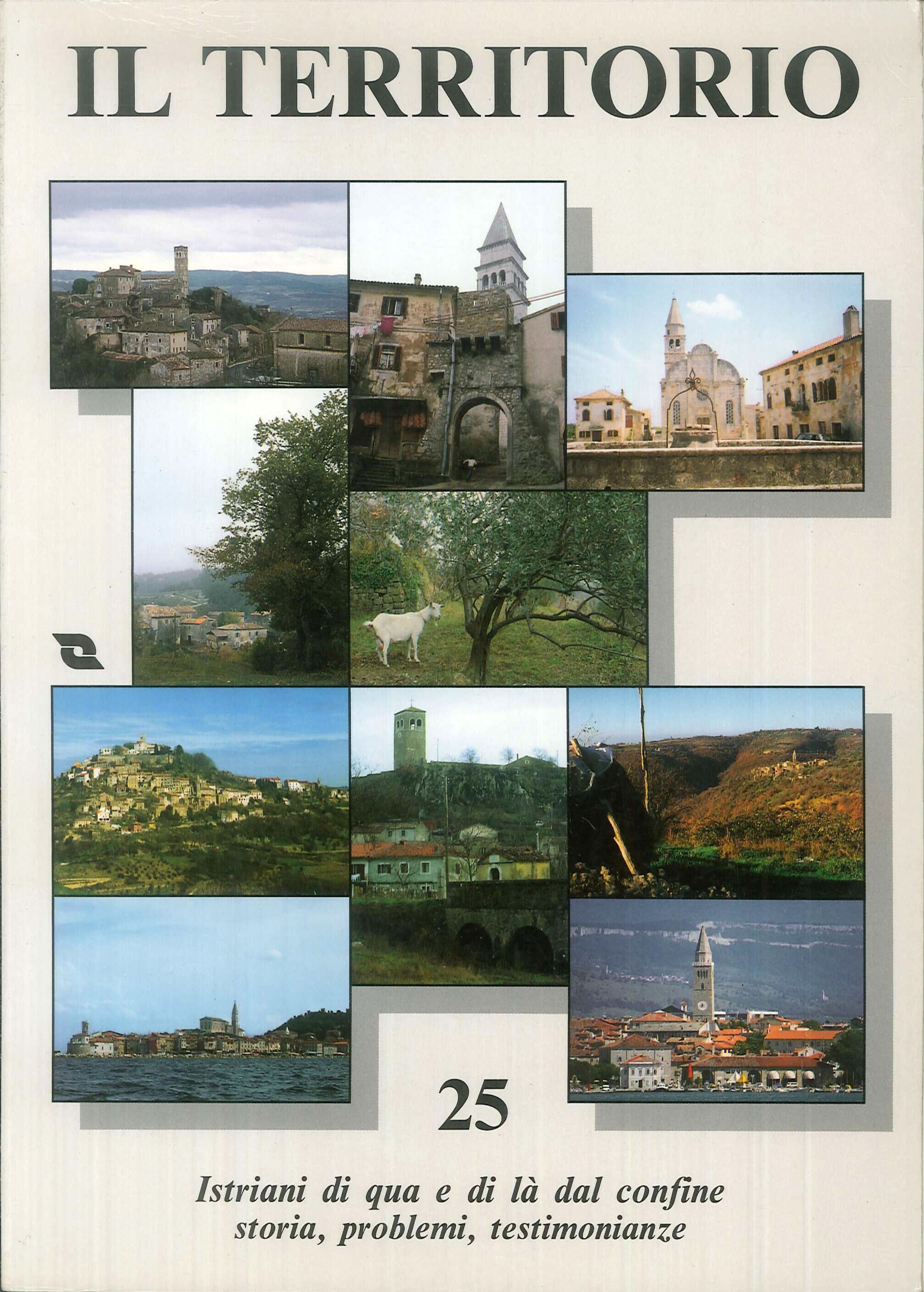 Il territorio. 25. Istriani di qua e di là dal confine. Storia, problemi, testimonianze. Il territorio. 25. Istriani di qua e di là dal confine. Storia, problemi, testimonianze.