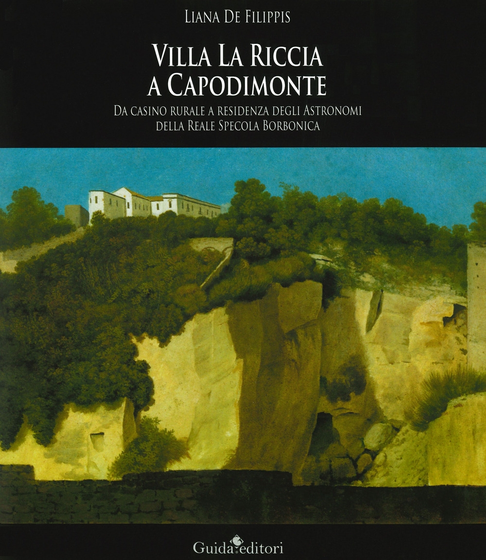 Villa La Riccia a Capodimonte. Da casino rurale a residenza degli astronomi della Reale Specola Borbonica. Villa La Riccia a Capodimonte. Da casino rurale a residenza degli astronomi della Reale Specola Borbonica.
