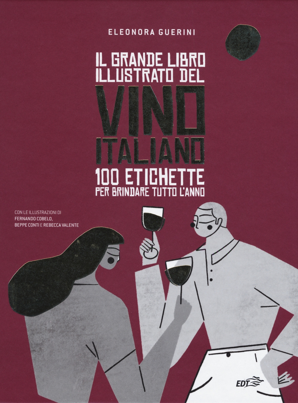 Il grande libro illustrato del vino italiano. 100 etichette per brindare tutto l'anno Il grande libro illustrato del vino italiano. 100 etichette per brindare tutto l'anno
