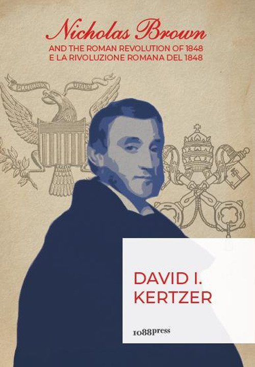 Nicholas Brown and the Roman Revolution of 1848-Nicholas Brown e la Rivoluzione Romana del 1848 Nicholas Brown and the Roman Revolution of 1848-Nicholas Brown e la Rivoluzione Romana del 1848